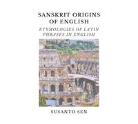 Sanskrit Origins of English: Etymologies of Latin Phrases in English