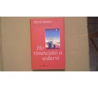 Sansot Pierre - Ho Rinunciato a Sedurvi