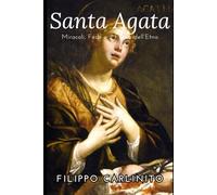 Santa Agata: Miracoli, Fede e il Fuoco dell’Etna