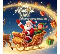 Santa Around the World: A Christmas Coloring Book for Kids: A festive coloring adventure with Santa’s global journey - packed with holiday scenes, ... and joyful illustrations for kids ages 4-10