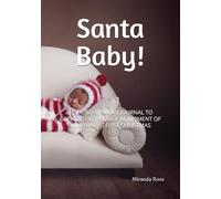 Santa Baby!: A Guided Memory Journal To Capture every Magical Moment of your baby's First Christmas