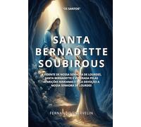 SANTA BERNADETTE SOUBIROUS: A VIDENTE DE NOSSA SENHORA DE LOURDES, SANTA BERNADETTE É VENERADA PELAS APARIÇÕES MARIANAS E PELA DEVOÇÃO A NOSSA SENHORA DE LOURDES
