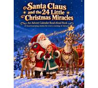 Santa Claus and the 24 Little Christmas Miracles: An Advent Calendar Read-Aloud Book - 24 Heartwarming Stories for Every Evening of Advent