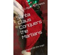 Santa Claus Conquers The Martians: Adapted For The Stage