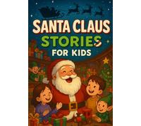 Santa Claus Stories for Kids: Jingle into Santa Claus Stories of Joy, Adventure & Magical Nights! (Perfect for Young Dreamers & Families)