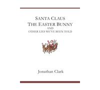 Santa Claus, The Easter Bunny, And Other Lies We've Been Told