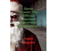 Santa Crawls: The Official Standard Paperback Novelization (Lulu Globally Distributed Release): Lulu Global Distribution Version