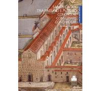 Santa Croce tra passato e futuro. Conoscere, conservare, condividere. Atti della Giornata di studi (Firenze, Cenacolo di Santa Croce, 8 ottobre 2022)