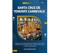SANTA CRUZ DE TENERIFE CARNEVALE 2026: Consigli da Insider, Mappe delle Parate, Segreti per Feste di Strada e Guida Definitiva di Viaggio per Cibo, ... di Un Giorno, Cultura e Energia Caraibica