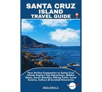SANTA CRUZ ISLAND TRAVEL GUIDE: Your Perfect Companion to Santa Cruz Island: Explore Top Attractions, Hidden Gems, Scenic Beaches, Hiking Trails, Local Cuisine, Culture & Curated Itineraries