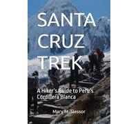 SANTA CRUZ TREK: A Hiker’s Guide to Peru’s Cordillera Blanca