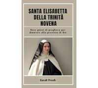 Santa Elisabetta Della Trinità Novena: Nove giorni di preghiera per dimorare alla presenza di Dio (Italian Edition)