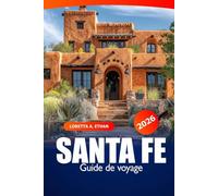Santa Fe Guide de voyage 2026: Découvrez les joyaux cachés, la culture, les monuments historiques et les escapades et aventures pittoresques du Nouveau-Mexique