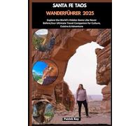 SANTA FE TAOS WANDERFÜHRER 2025: Explore the World’s Hidden Gems Like Never Before,Your Ultimate Travel Companion for Culture, Cuisine & Adventure