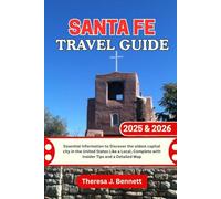 Santa Fe Travel Guide 2025 & 2026: Essential Information to Discover the oldest capital city in the United States Like a Local, Complete with Insider Tips and a Detailed Map