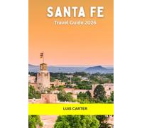 Santa Fe Travel Guide 2026: Discover Adobe Charm, Native Culture, Art, Food, and High Desert Trails in the Soul of the Southwest