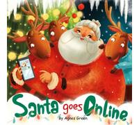 Santa Goes Online: Cute and Unique Christmas Story About One Exciting Journey to The Internet, Getting Into Social Media and Returning to Valuable and Joyful Moments of Real life.