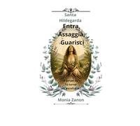 Santa Hildegarda Entra, Assaggia, Guarisci