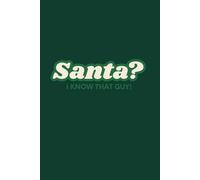 Santa? I Know That Guy!: Christmas Notebook - 6x9 Lined Journal with Glossy Cover