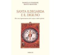 Santa Ildegarda e il digiuno. Per una rigenerazione del corpo e dello spirito