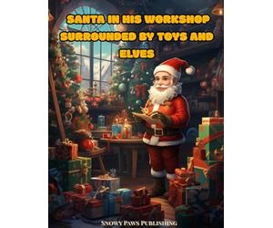 Santa in His Workshop Surrounded by Toys and Elves - Magical Christmas Coloring Book for Kids