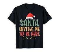 Santa Invited Me to Be Here Funny Christmas Party Holiday T-Shirt