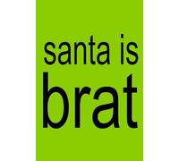 SANTA IS BRAT | XCX Notebook | 6x9 Notebook Journal Funny Christmas Gag Gift For Co-workers, Friends and Family, For The Office, Xmas Sarcastic Sketchbook for Class