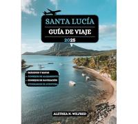 SANTA LUCÍA GUÍA DE VIAJE 2025: Explore gemas ocultas, playas vírgenes, exuberantes bosques tropicales, caminatas por los pitones, cultura local, ... consejos para una aventura isleña inolvidable