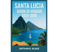 SANTA LUCIA GUIDA DI VIAGGIO 2025-2026: Oltre la cartolina: esplorando l’anima, i sapori e la calma dei Caraibi