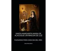 SANTA MARGARITA MARIA DE ALACOQUE UN RINCON DE LUZ: PLEGARIAS PARA CADA DIA DEL MES
