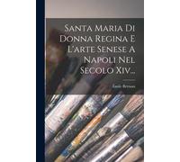 Santa Maria Di Donna Regina E L'arte Senese A Napoli Nel Secolo Xiv...
