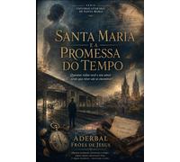 Santa Maria e a Promessa do Tempo: Quantas vidas você e seu amor terão que viver até se encontrar?