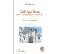 Santa Marta Poetica ou "Dire le politique autrement" Explorations ethnographiques en Caraïbe colombienne - Véronique Bénéï - L'harmattan - broché - Essai