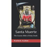Santa Muerte: The Gnostic Bible of Holy Death