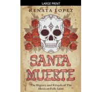 Santa Muerte: The History and Rituals of the Mexican Folk Saint