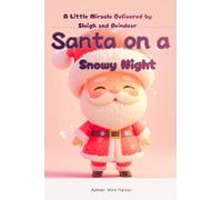 Santa on a Snowy Night: A Little Miracle Delivered by Sleigh and Reindeer