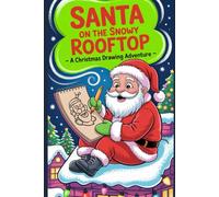 Santa on the Snowy Rooftop - A Christmas Drawing Adventure: Easy Holiday Coloring book with Festive Scenes, Step-by-Step Outlines & Winter Fun