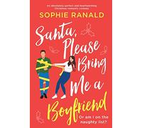 Santa, Please Bring Me a Boyfriend: An absolutely perfect and heartwarming Christmas romantic comedy