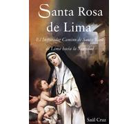 Santa Rosa De Lima: El Inspirador Camino De Santa Rosa De Lima Hacia La Santidad (La Editorial Divina) (Spanish Edition)