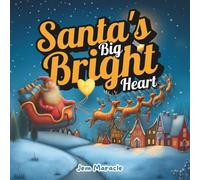 Santa’s Big, Bright Heart: A Christmas Story About Kindness, Magic, and the Joy of Giving: A heartwarming holiday picture book for toddlers and ... of Christmas with Santa’s shining heart