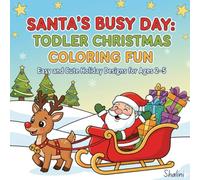 Santa’s Busy Day: Toddler Christmas Coloring Fun: Easy and Cute Holiday Designs for Ages 2-5