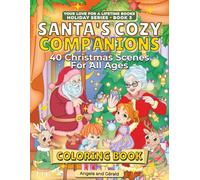 Santa’s Cozy Companions Coloring Book: 40 Christmas Scenes for All Ages | Heartwarming Holiday Moments with Santa, Mrs. Claus, Reindeer Friends, and Joyful Children