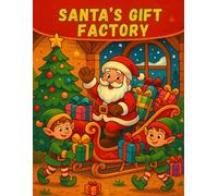 Santa’s Gift Factory - Christmas Coloring Book: A Magical Holiday Coloring Adventure With Santa, Elves, Reindeer And Toys - Fun And Easy Pages For Kids Ages 4-8