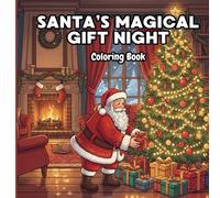 Santa’s Gift-Flight: A Magical Christmas Coloring Adventure: 40 Whimsical Coloring Pages for Kids and Adults to Celebrate Christmas Eve Magic