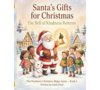 Santa’s Gifts for Christmas: The Bell of Kindness Returns: A Heartwarming Christmas Story About Kindness, Community, and Holiday Magic