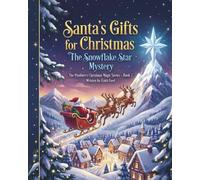 Santa’s Gifts for Christmas: The Snowflake Star Mystery: A Magical Christmas Adventure About Courage, Friendship, and Winter Wonder
