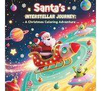 Santa’s Interstellar Journey: A Christmas Coloring Adventure: Out-of-this-world coloring fun with planets, comets, and bold line art scenes for curious young artists