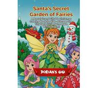 SANTA’S SECRET GARDEN OF FAIRIES: A NOSTALGIC AND GIFTABLE CHRISTMAS COLORING BOOK FOR KIDS- DISCOVER THE TINY HERB FAIRIES WHO MAKE WINTER BLOOM!