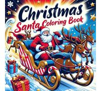 Santa’s Sleigh Ride Christmas Coloring Book for Kids: Fun Holiday Coloring Pages with Reindeer, Gifts & Snowy Night Scenes - Perfect Christmas Activity for Boys and Girls Ages 4-8