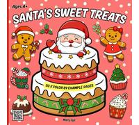 SANTA’S SWEET TREATS - COLOR BY EXAMPLE BOOK FOR KIDS AGES 4+: OVER 50 FESTIVE CHRISTMAS GOODIES TO COLOR WITH SIMPLE GUIDED EXAMPLES